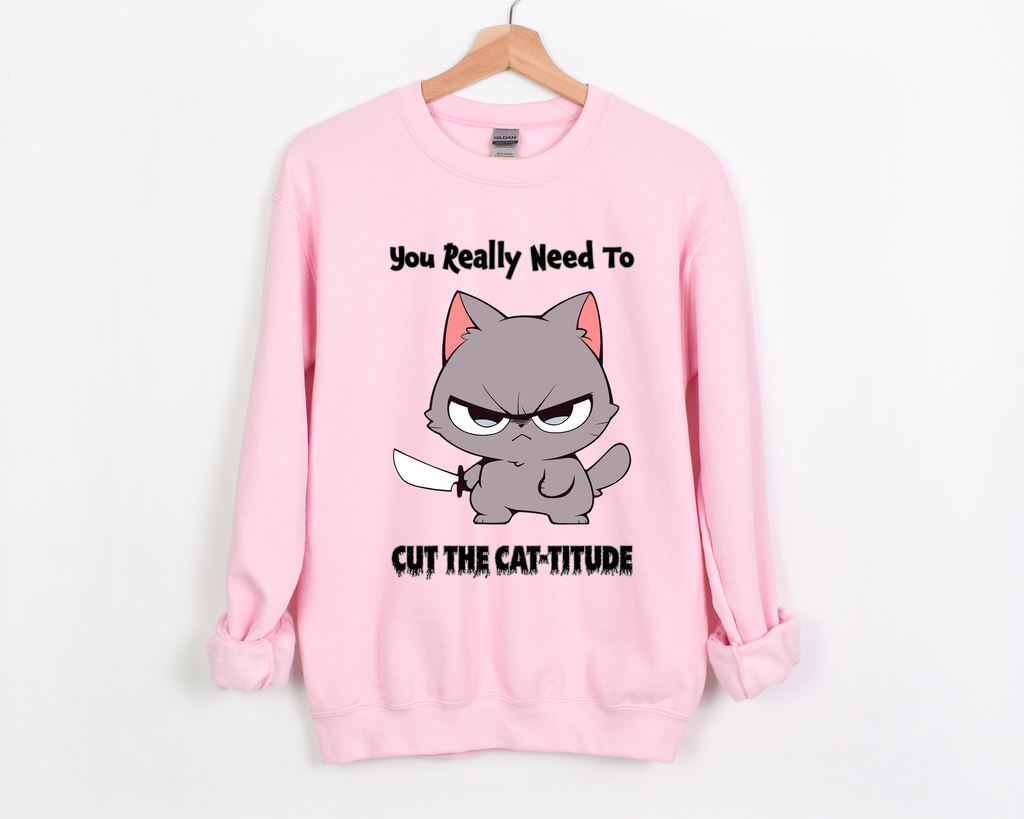 You Really Need to Cut the Cat-titude Crewneck Sweatshirt