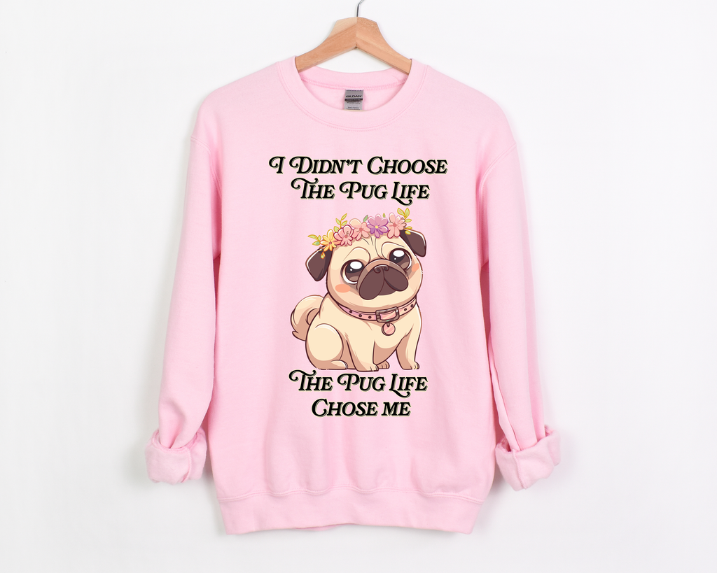 🌸 I Didn't Choose the Pug Life, The Pug Life Chose Me 🐶 Crewneck Sweatshirt