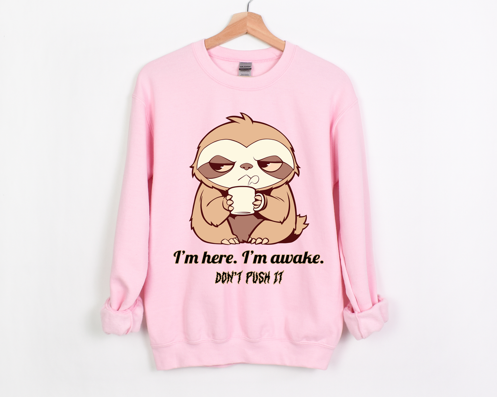 😴 I'm Here. I'm Awake. Don't Push It - Grumpy Sloth ☕ Crewneck Sweatshirt